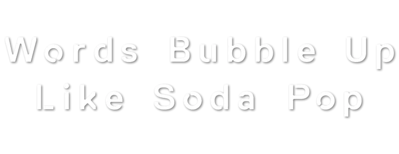 Words Bubble Up Like Soda Pop logo