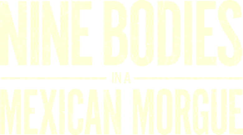 Nine Bodies in a Mexican Morgue logo