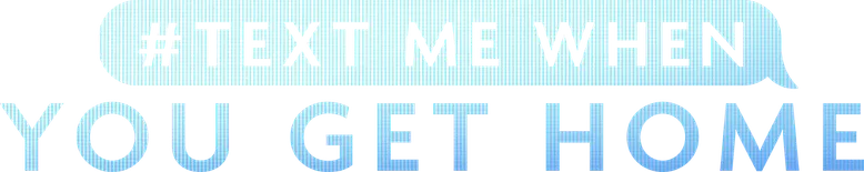 #TextMeWhenYouGetHome logo