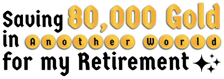 Saving 80,000 Gold in Another World for My Retirement logo