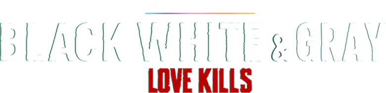 Black, White & Gray - Love Kills logo