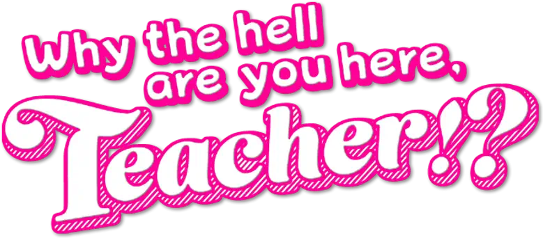 Why the hell are you here, Teacher!? logo